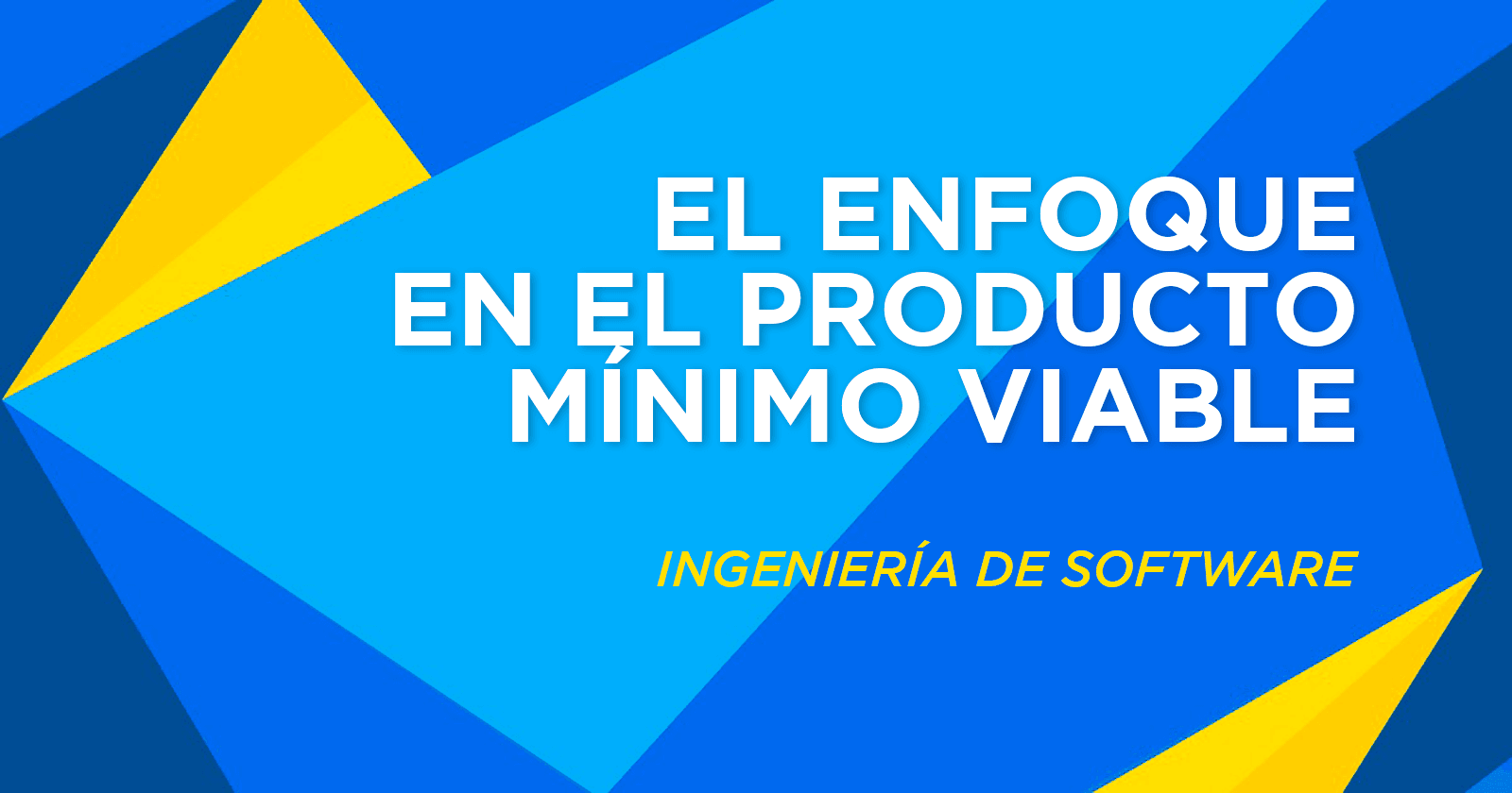 El enfoque en el Producto Mínimo Viable